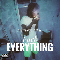 FettiBoyz Lil K - Fuck Everything