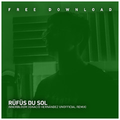 FREE DOWNLOAD: RÜFÜS DU SOL - Innerbloom (Ignacio Hernández Unofficial Remix)