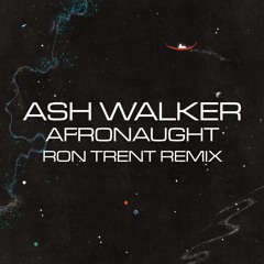 Ash Walker - Afronaught feat. Amp Fiddler (Ron Trent Remix)