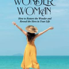 View KINDLE 📫 You are a WONDER WOMAN: How to Restore the Wonder and Reveal the Hero