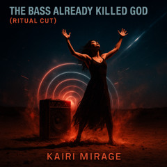 The bass already killed God (Vers. Kairi)