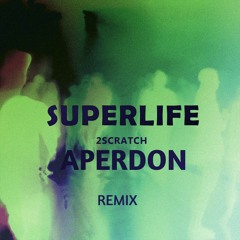 2Scratch - Superlife Ft. Lox Chatterbox(Aperdon Remix)