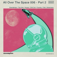 All Over The Space 006 - Part 2 | Downtempo | Trip Hop | House | Chill Out | Folk | Americana