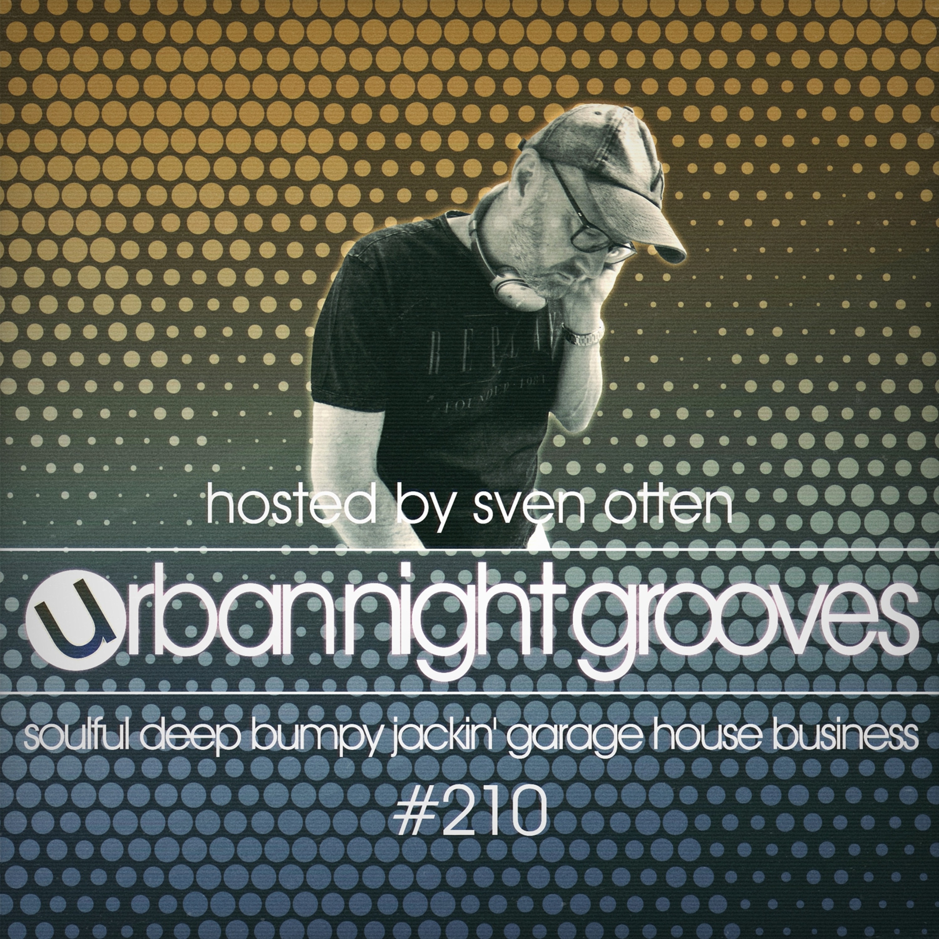 Urban Night Grooves 210 - Hosted by Sven Otten *Soulful Deep Bumpy Jackin' Garage House Business* episode artwork