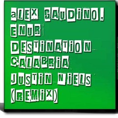 Alex Gaudino, Enur - Destination Calabria (Justin Niels Remix)