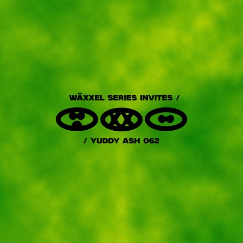 Wäxxel Series 062 // Yuddy Ash