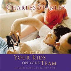 VIEW PDF EBOOK EPUB KINDLE How to Keep Your Kids on the Team by  Charles F. Stanley,Maxwell O'Brian,