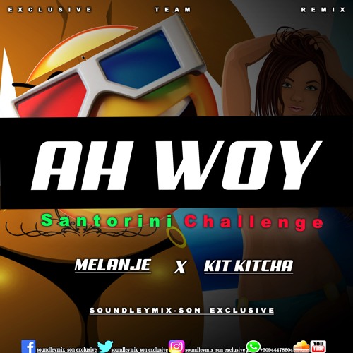 Ahh Woy Santorini Melanje Challenge X Kit Kitcha (Soundleymix - Son ETR)