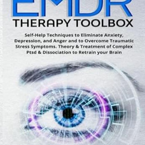 [PDF Mobi] Download EMDR THERAPY TOOLBOX Self-Help Techniques to Eliminate Anxiety Depress