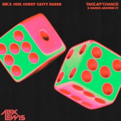MK Vs Joel Corry, Caity Baser - Chance Around It (Alex Lewis Mash Up)