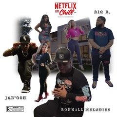 NETFLIX AND CHILL - RONN3LL MELODIES FT. JAE'OSH AND BIG E.