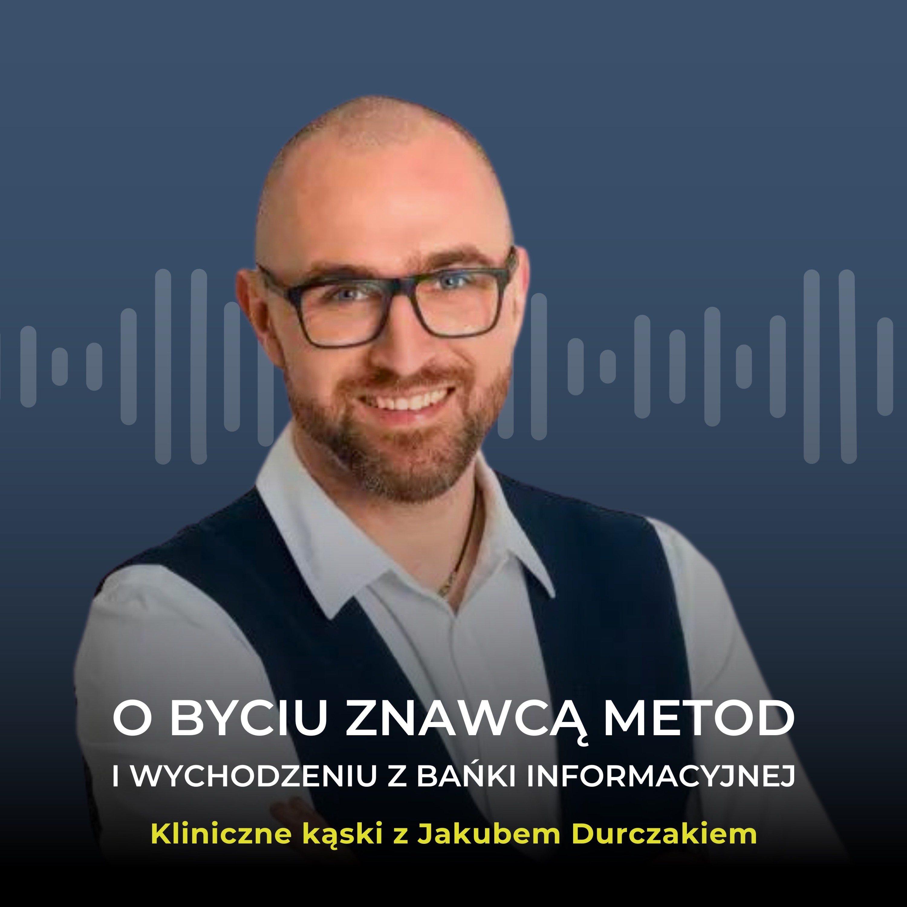 O byciu znawcą metod i wychodzeniu z bańki informacyjnej w rozmowie z Jakubem Durczakiem episode artwork