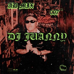 AD MIX 007 ~ DJ JUANNY