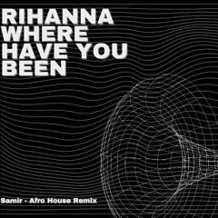 Rihanna Where Have You Been Samir - Afro House (Click Bux For Free Download)