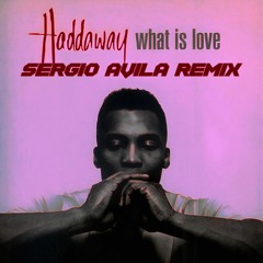 Haddaway - What Is Love (Sergio Avila Remix) FREE DOWNLOAD