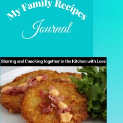 (⚡READ⚡) My family Recipes Journal: Sharing and Cooking together in the Kitchen