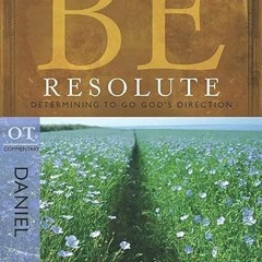 [Free] EBOOK 📙 Be Resolute (Daniel): Determining to Go God's Direction (The BE Serie