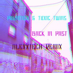 Poumtica & Toxic Twins - Back in Past (AlexXTech Remix)