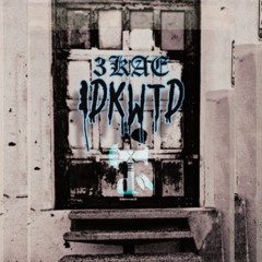 3KAE - IDKWTD (Prod. Sphynx)