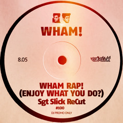 Wham Rap! (Enjoy What You Do?) (Sgt Slick ReCut)