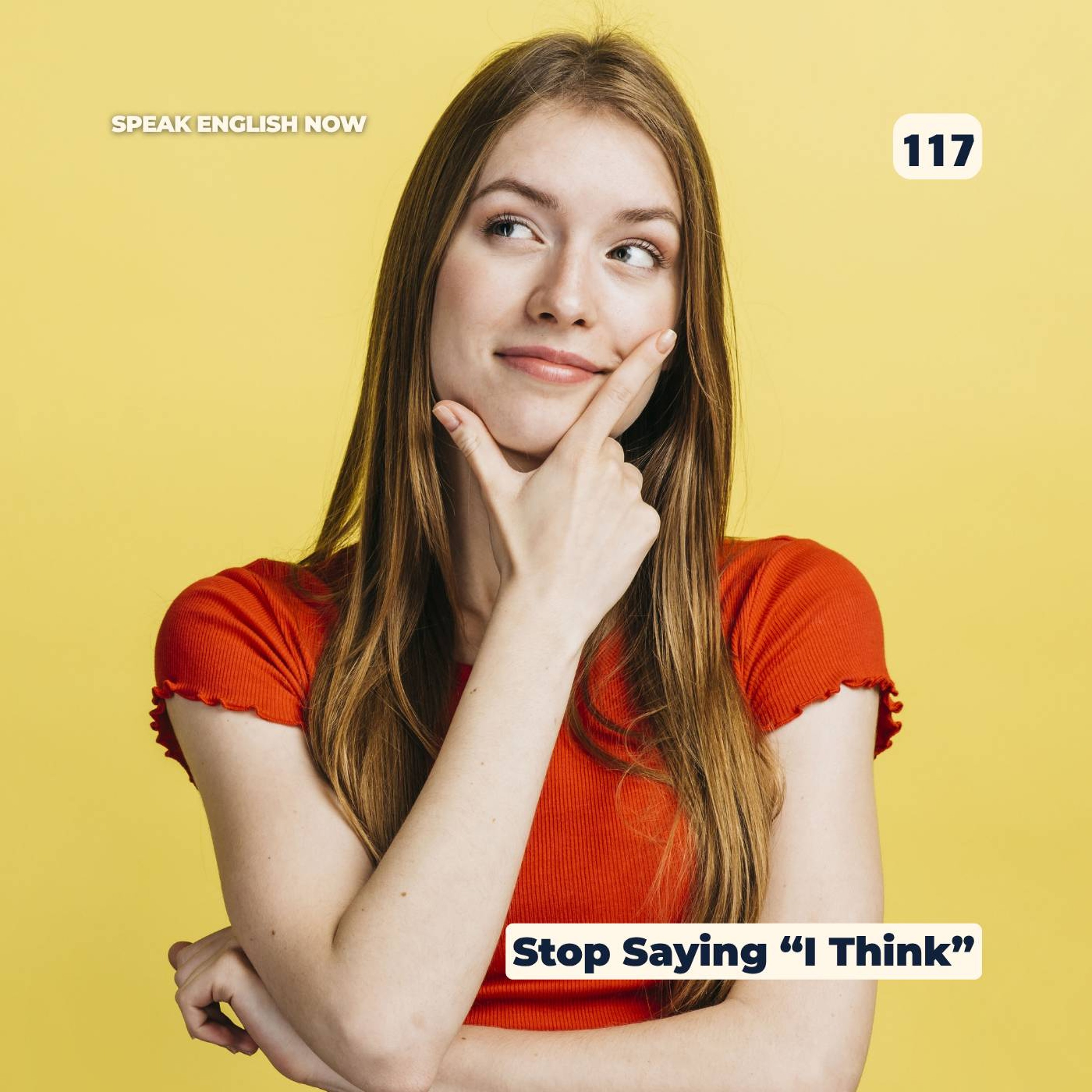 #117 Stop saying "I Think" in English episode artwork