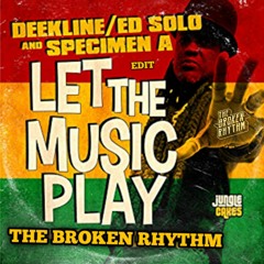 Deekline, Ed Solo, Specimen A Feat. Blackout JA - Let The Music Play [ The Broken Rhythm Edit ]