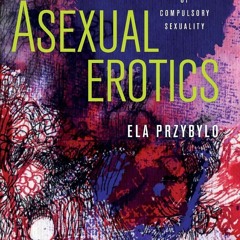 READ EPUB Asexual Erotics: Intimate Readings of Compulsory Sexuality (Abnormativ