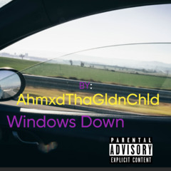 AhmxdThaGldnChld-Windows Down (Prod. Geekinz)