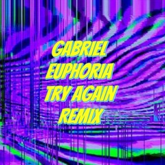 Gabriel Euphoria -Try Again ( Remix )