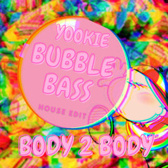 YOOKIE - BUBBLE BASS (BODY 2 BODY HOUSE EDIT) BUY = FREE DL