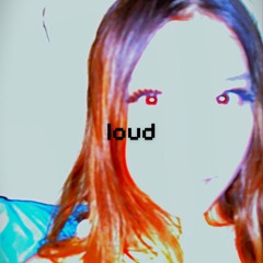 loud