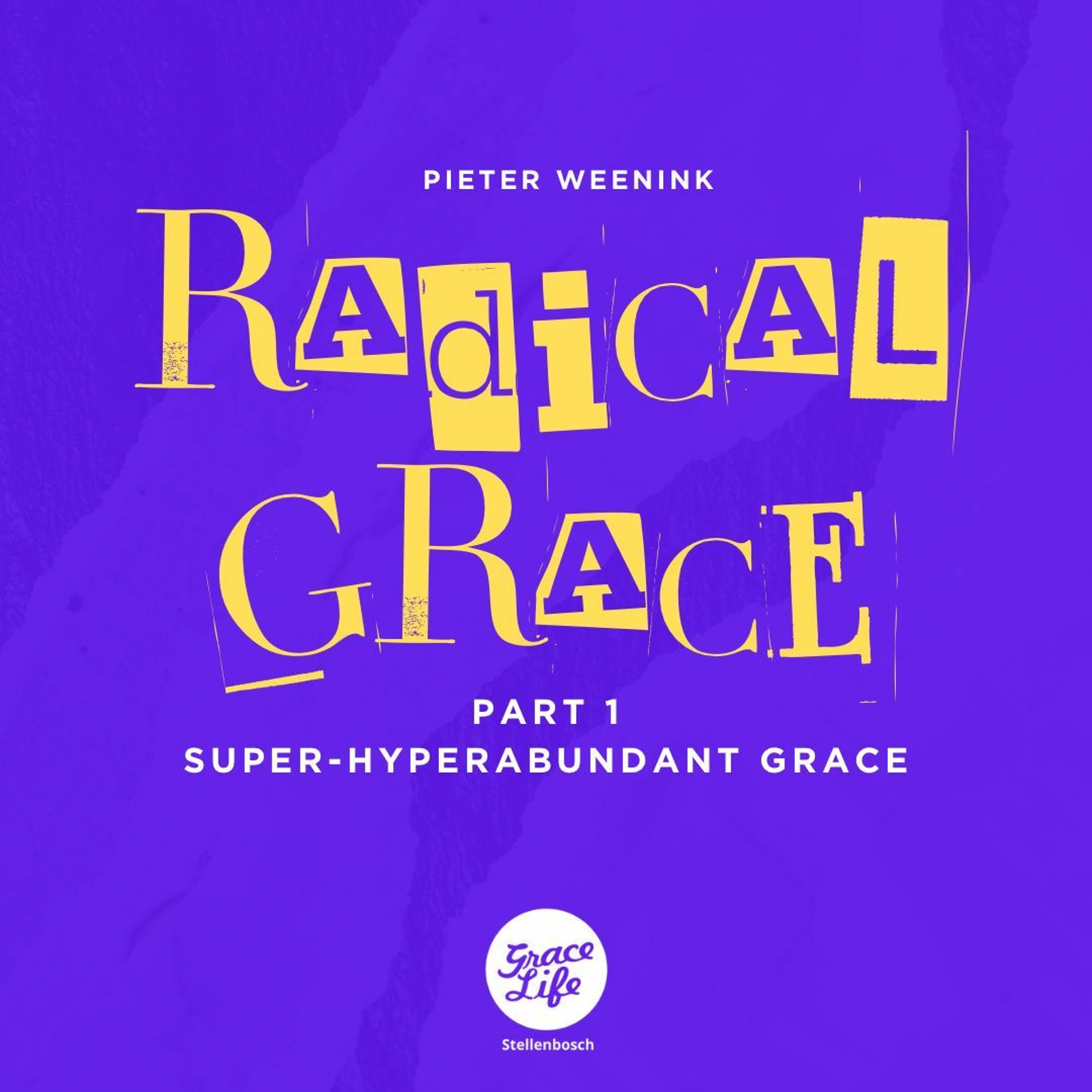 Radical Grace-Part 1-Super Hyperabundant Grace-Pieter Weenink(Stellenbosch)