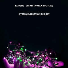 EXID [LE] - Velvet (Wrexx Bootleg) [2 Year Repost] (FREE DOWNLOAD)