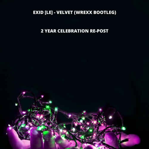 EXID [LE] - Velvet (Wrexx Bootleg) [2 Year Repost] (FREE DOWNLOAD)