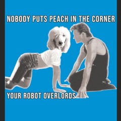Nobody Puts Peach In A Corner - Your Robot Overlords