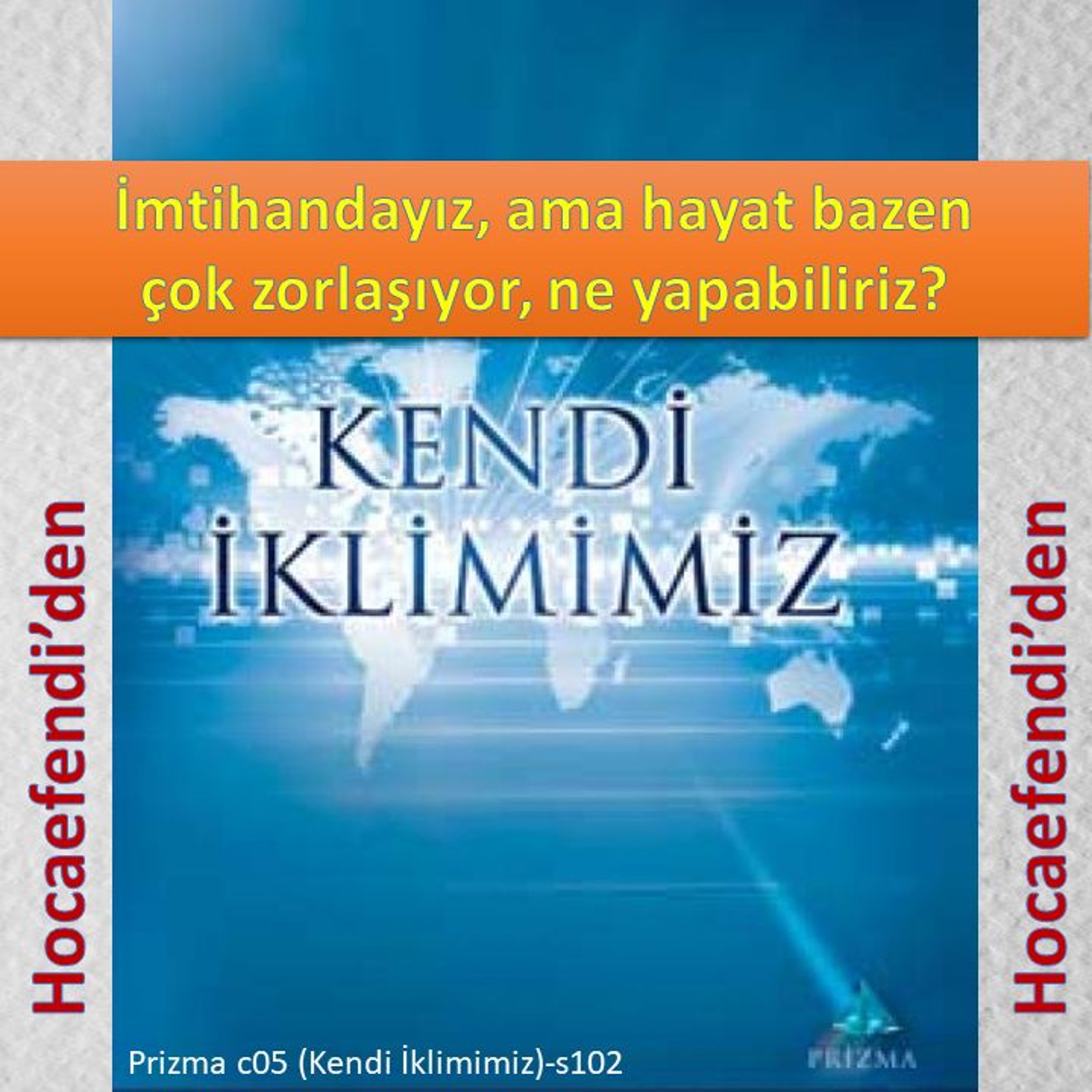 Prizma c05-s102 (Hocaefendi’den Pırlanta Dinle) - M. Fethullah Gülen Hocaefendi (rh) episode artwork