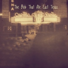The Blob That Ate East Texas (Blob Theme 1)