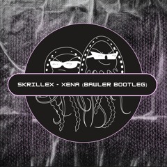 Skrillex - Xena (Bawler Bootleg) (Free Download) [PFS-EP-08]