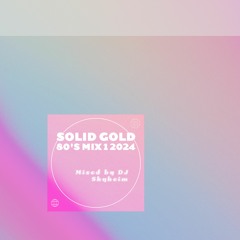 Solid Gold 2024 80's Mix 1 By DJ Shyheim