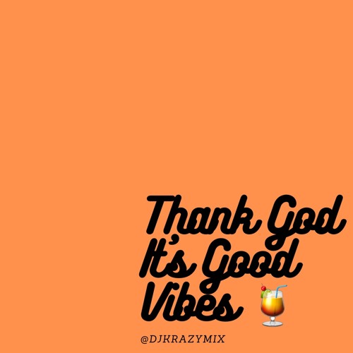 Thank God It's Good Vibes (Hip Hop, Afro, Konpa and more)