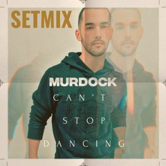 MURDOCK - Can't Stop Dancing (Setmix)