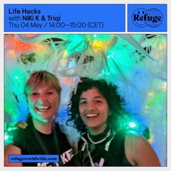 NiKi K b2b Triqi | Life Hacks | Refuge Worldwide | May 23