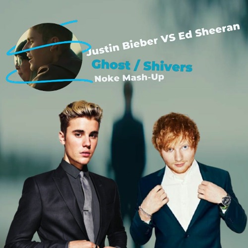 Justin Bieber x Ed Sheeran - Ghost / Shivers (Noke Mash - Up)