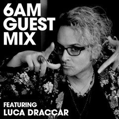 6AM Guest Mix: Luca Draccar