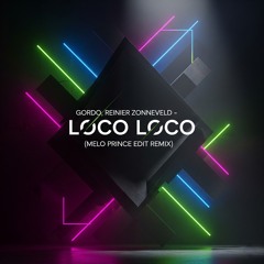 Gordo, Reinier Zonneveld - Loco Loco (Melo Prince Edit remix)