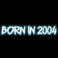 Born In 2004