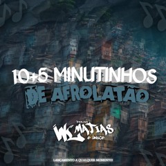 10+5 MINUTINHOS DE AFROLATÃO [ WL MATIAS ] +3 DE BRINDE KKK 🥳🎶