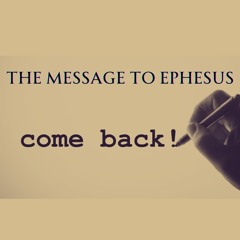 The Message To Ephesus