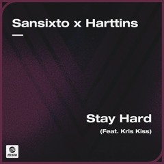 Sansixto x Harttins - Stay Hard (feat. Kris Kiss)