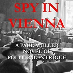 [DOWNLOAD] EPUB 📝 A Spy In Vienna: A Paul Muller Novel of Political Intrigue by  Wil